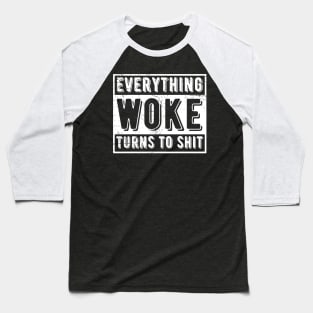 everything woke turns to shit Baseball T-Shirt